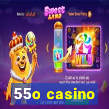 55o casino